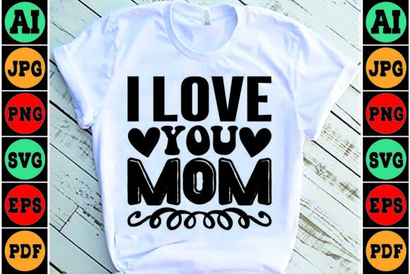 I Love You Mom Mom SVG Design: Graphics and Crafts Review