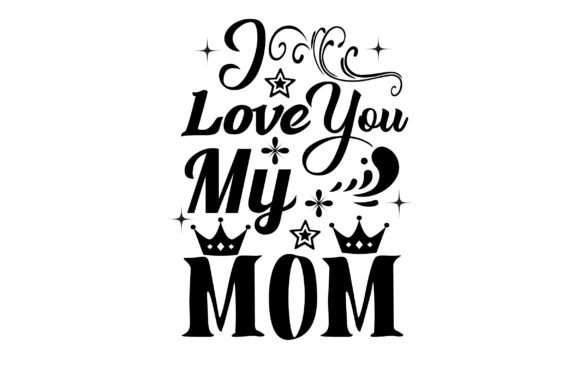 I Love You My Mom Svg Design: Graphics and Crafts Review