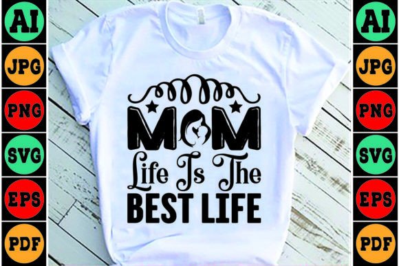 Mom Life is the Best Life Mom SVG Design Graphics and Crafts