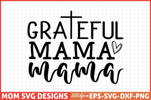 Mothers Day SVG, Mom SVG, Grateful Mama Graphics and Crafts