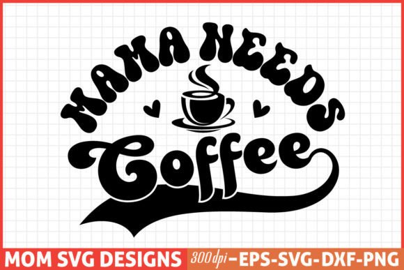 Mothers Day SVG, Mom SVG, Mama Needs Cof Graphics and Crafts