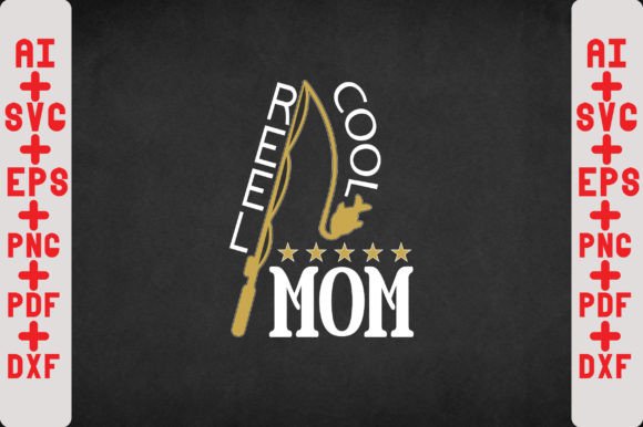 Reel Cool Mom SVG Graphics for Crafts