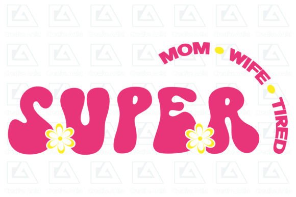 SUPER MOM, WIFE,TIRED ,Retro Mom Svg Graphics and Crafts