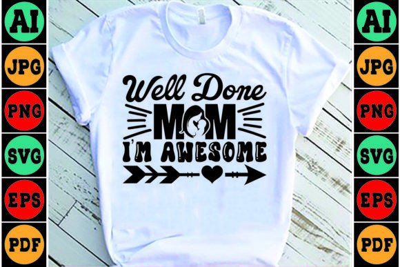 Well Done Mom I m Awesome Mom SVG Design Graphics and Crafts