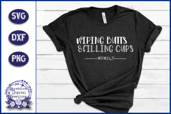 Wiping Butts and Filling Cups - Mom Svg Graphics